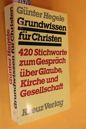 Seller image for Grundwissen fr Christen. 420 Stichworte zum Gesprch ber Glaube, Kirche und Gesellschaft. for sale by Antiquariat Tintentraum