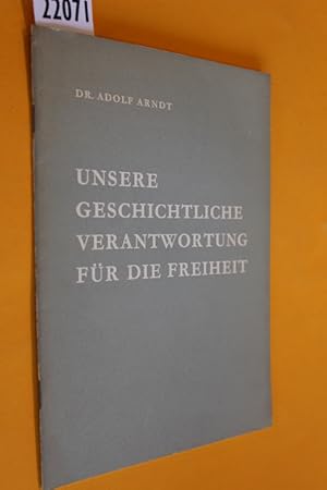 Imagen del vendedor de Unsere geschichtliche Verantwortung fr die Freiheit. Ein Vortrag von Dr. Adolf Arndt, Berlin, Senator fr Wissenschaft und Kunst, gehalten am 23. Mrz 1963 in Berlin. a la venta por Antiquariat Tintentraum