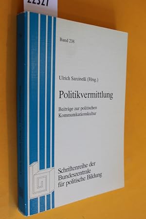 Politikvermittlung. Beiträge zur politischen Kommunikationskultur (Schriftenreihe der Bundeszentr...