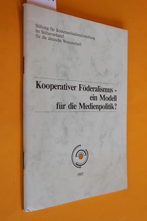 Kooperativer Föderalismus - ein Modell für die Medienpolitik? Stenographisches Protokoll der Arbe...