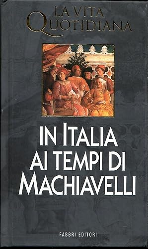 La vita quotidiana in Italia ai tempi di Machiavelli