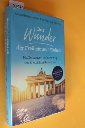 Das Wunder der Freiheit und Einheit. Mit Zeitzeugen auf dem Weg der Friedlichen Revolution.