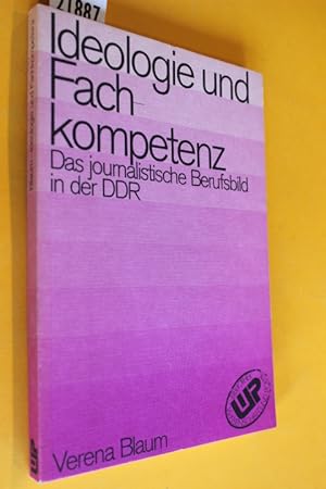 Ideologie und Fachkompetenz. Das journalistische Berufsbild in der DDR.