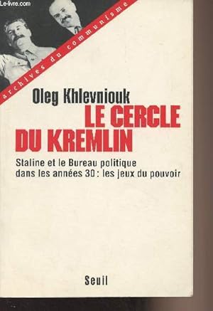 Seller image for Le cercle du Kremlin - Staline et le bureau politique dans les annes 30 : les jeux du pouvoir - "Archives du communisme" for sale by Le-Livre