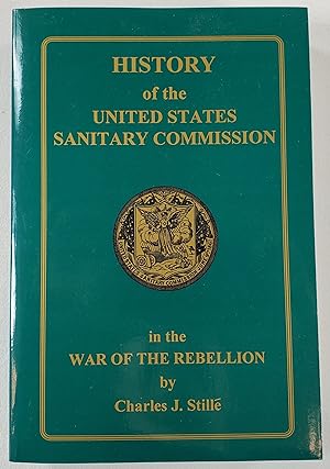 Seller image for History of the United States Sanitary Commission Being the General Report of its Work During the War of the Rebellion for sale by Resource Books, LLC