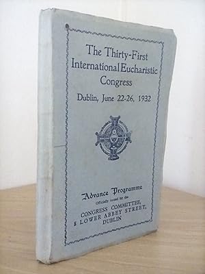 The Thirty-First International Eucharistic Congress Dublin, June 22-26, 1932: Advanced Programme ...