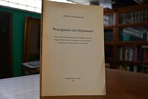 Propaganda und Diplomatie. Eine Studie über die Beziehungen Frankreichs zu den eidgenössischen Or...