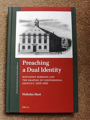 Preaching a Dual Identity: Huguenot Sermons and the Shaping of Confessional Identity, 1629-1685