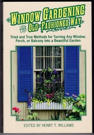 Seller image for Window Gardening the Old-Fashioned Way: Tried and True Methods for Turning Any Window, Porch, or Balcony into a Beautiful Garden for sale by Retrograde Media