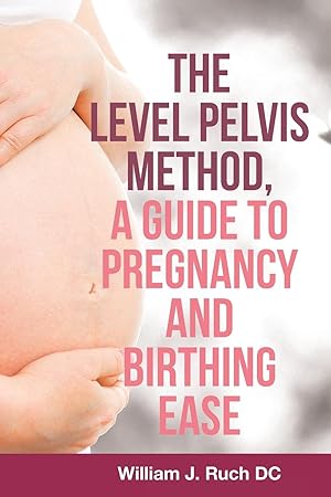 Imagen del vendedor de The Level Pelvis Method, a Guide to Pregnancy and Birthing Ease a la venta por moluna