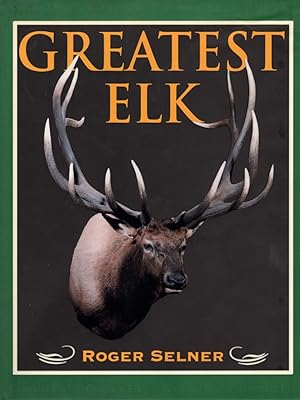 Immagine del venditore per Greatest Elk A Complete Historical and Illustrated Record of North America's Biggest Elk venduto da Ye Old Bookworm