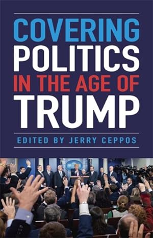 Seller image for Covering Politics in the Age of Trump for sale by GreatBookPricesUK