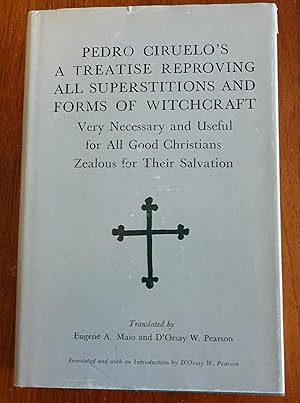 Pedro Ciruelo's a Treatise Reproving All Superstitions and Forms of Witchcraft (Very Necessary an...