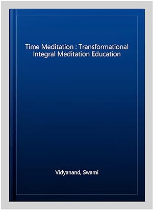 Immagine del venditore per Time Meditation : Transformational Integral Meditation Education venduto da GreatBookPricesUK