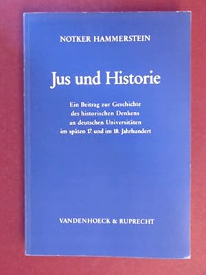 Bild des Verkufers fr Jus und Historie : ein Beitrag zur Geschichte des historisches Denkens an deutscher Universitt im pten 17. und im 18. Jahrhundert. zum Verkauf von Wissenschaftliches Antiquariat Zorn