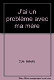 Image du vendeur pour J'ai Un Problme Avec Ma Mre mis en vente par RECYCLIVRE