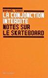 Bild des Verkufers fr La Conjonction Interdite : Notes Sur Le Skateboard. La Question Est De Savoir Qui Sera Le Matre zum Verkauf von RECYCLIVRE