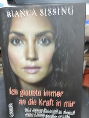 Imagen del vendedor de Ich glaubte immer an die Kraft in mir : wie meine Kindheit in Armut mein Leben positiv prgte. ; aus dem Englischen bersetzt von Kristina Ackermann a la venta por bookmarathon