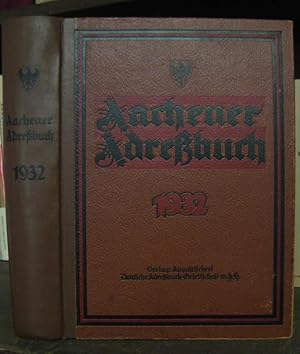 Aachener Adreßbuch 1932 unter Benutzung amtlicher Quellen. - Inhalt: I. Einwohner und Firmen nach...