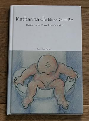 Seller image for Katharina die kleine Groe. Wetten, meine Eltern lernen's noch? for sale by Antiquariat Gallenberger
