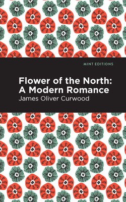 Bild des Verkufers fr Flower of the North: A Modern Romance (Paperback or Softback) zum Verkauf von BargainBookStores
