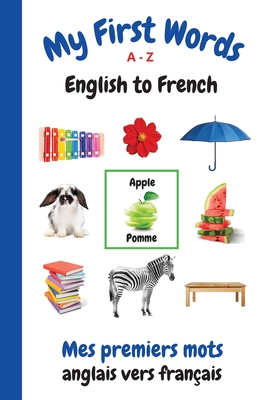 Seller image for My First Words A - Z English to French: Bilingual Learning Made Fun and Easy with Words and Pictures (Paperback or Softback) for sale by BargainBookStores