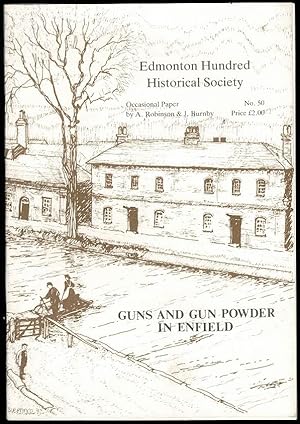 Guns And Gunpowder In Enfield: The Early Days of the Royal Small Arms Factory at Enfield Lock / G...