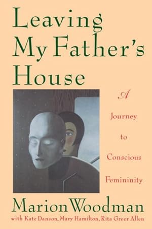 Immagine del venditore per Leaving My Father's House : A Journey to Conscious Femininity venduto da GreatBookPrices