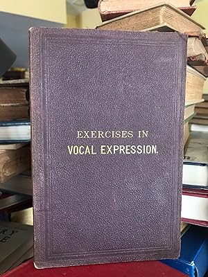 Exercises in vocal expression. Being a selection of such a character as every one can and ought t...
