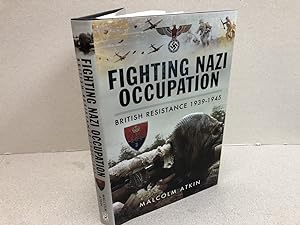 Seller image for FIGHTING NAZI OCCUPATION : British Resistance 1939 - 1945 for sale by Gibbs Books