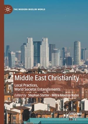 Bild des Verkufers fr Middle East Christianity : Local Practices, World Societal Entanglements zum Verkauf von AHA-BUCH GmbH