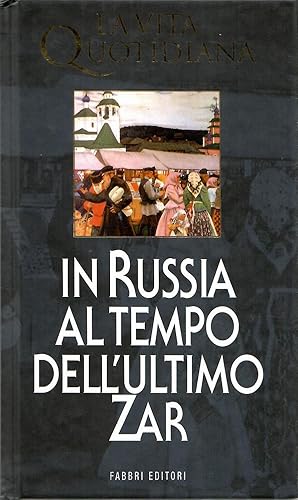 La vita quotidiana in Russia al tempo dell'ultimo Zar