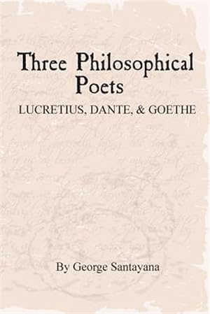 Image du vendeur pour Three Philosophical Poets : Lucretius, Dante, and Goethe mis en vente par GreatBookPricesUK