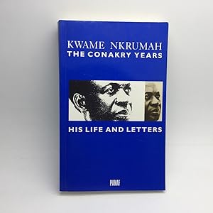 Bild des Verkufers fr KWAME NKRUMAH: THE CONAKRY YEARS. HIS LIFE AND LETTERS. zum Verkauf von Any Amount of Books