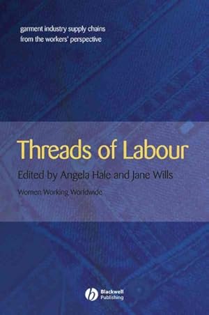 Seller image for Threads Of Labour : Garment Industry Supply Chains From The Workers' Perspective for sale by GreatBookPricesUK