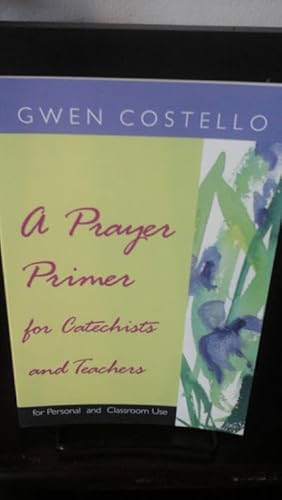 Seller image for A Prayer Primer for Catechists and Teachers : For Personal and Classroom Use for sale by Stone Soup Books Inc