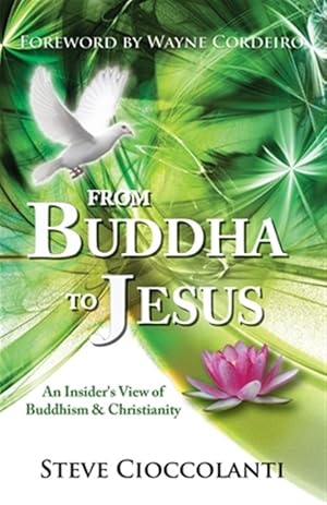 Image du vendeur pour From Buddha to Jesus : An Insider's View of Buddhism & Christianity mis en vente par GreatBookPricesUK