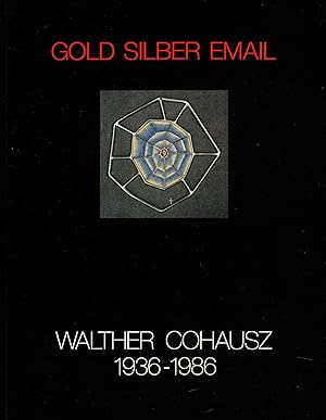 Seller image for Gold Silber Email. Der Paderborner Gold- und Silberschmied Walther Cohausz 1936 - 1986 (Widmungsexemplar) for sale by Paderbuch e.Kfm. Inh. Ralf R. Eichmann