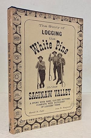 Immagine del venditore per The Story of Logging the White Pine in the Saginaw Valley [SIGNED COPY] venduto da Peninsula Books