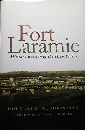 Image du vendeur pour Fort Laramie Military Bastion of the High Plains Foreword by Paul Hedren mis en vente par Old West Books  (ABAA)
