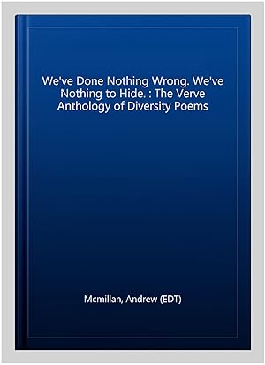 Seller image for We've Done Nothing Wrong. We've Nothing to Hide. : The Verve Anthology of Diversity Poems for sale by GreatBookPrices