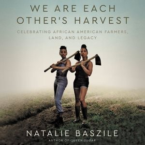 Bild des Verkufers fr We Are Each Other's Harvest : Celebrating African American Farmers, Land, and Legacy; Library Edition zum Verkauf von GreatBookPrices