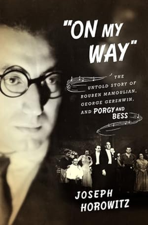 Bild des Verkufers fr On My Way : The Untold Story of Rouben Mamoulian, George Gershwin, and Porgy and Bess zum Verkauf von GreatBookPrices