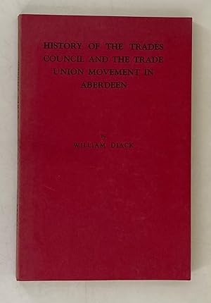 Image du vendeur pour History of the Trades Council and the Trade Union Movement in Aberdeen mis en vente par Leakey's Bookshop Ltd.