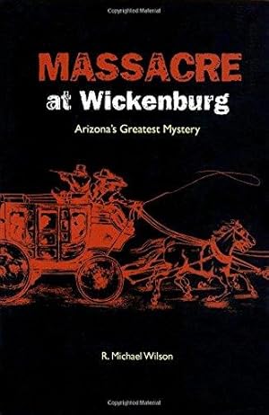 Bild des Verkufers fr Massacre at Wickenburg: Arizona's Greatest Mystery zum Verkauf von WeBuyBooks