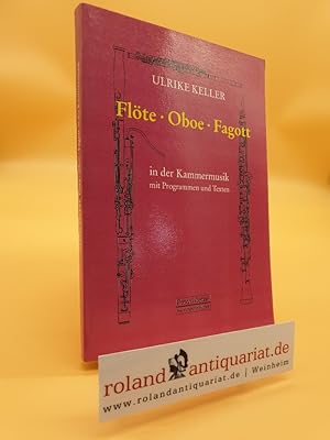 Immagine del venditore per Flte, Oboe, Fagott in der Kammermusik : mit Programmen und Texten / Ulrike Keller venduto da Roland Antiquariat UG haftungsbeschrnkt