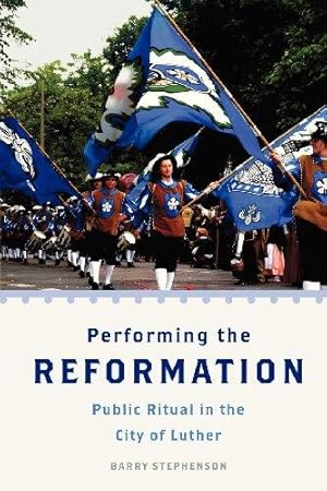 Bild des Verkufers fr Performing the Reformation: Public Ritual in the City of Luther (Oxford Ritual Studies Series) zum Verkauf von WeBuyBooks