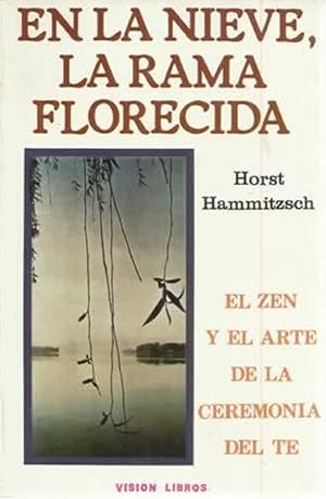 Seller image for En La Nieve, La Rama Florecida. El Zen Y El Arte De La Ceremonia Del Te (Spanish Edition) for sale by Von Kickblanc