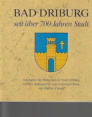 Bad Driburg seit über 700 Jahren Stadt. Geschichte der Iburg und der Stadt Driburg von den Anfäng...