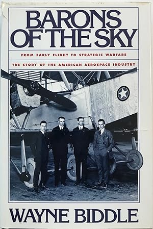 Barons of the Sky: From Early Flight to Strategic Warfare, the Story of the American Aerospace In...